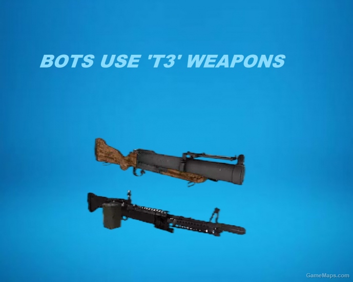 BOTS USE 'T3' WEAPONS!