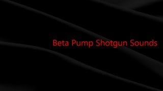 Beta Shotgun Sounds