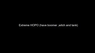 Extreme HOPO (have boomer ,witch and tank)