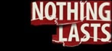 NOTHING LASTS