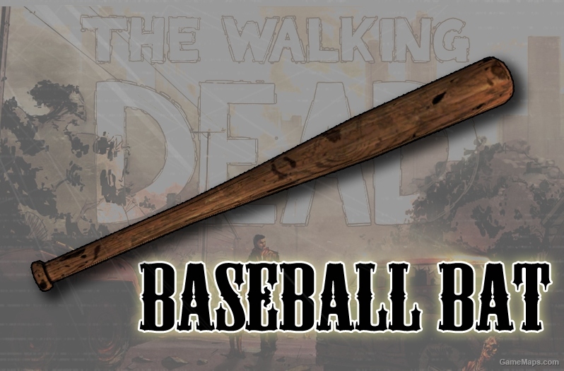 Baseball Bat - The Walking Dead (Left 4 Dead 2) - GameMaps