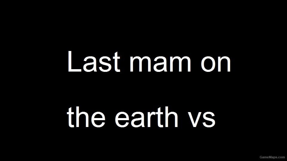 Last mam on the earth vs mob