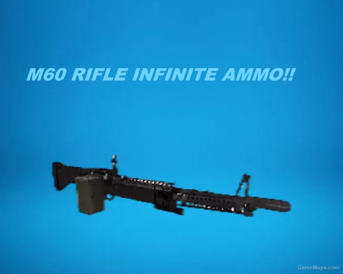 M60 INFINITE AMMO!!