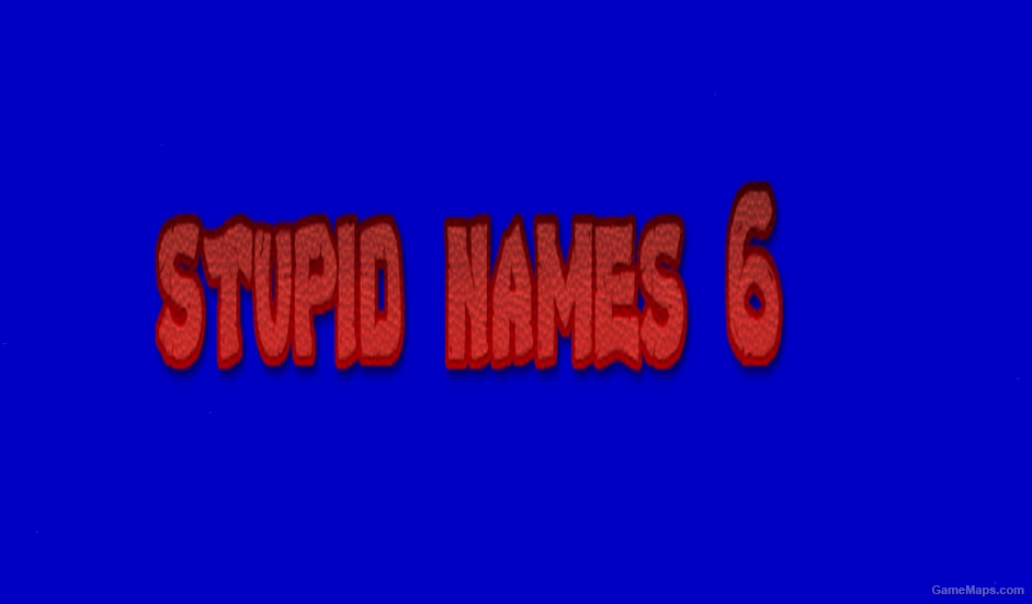 stupid names 6