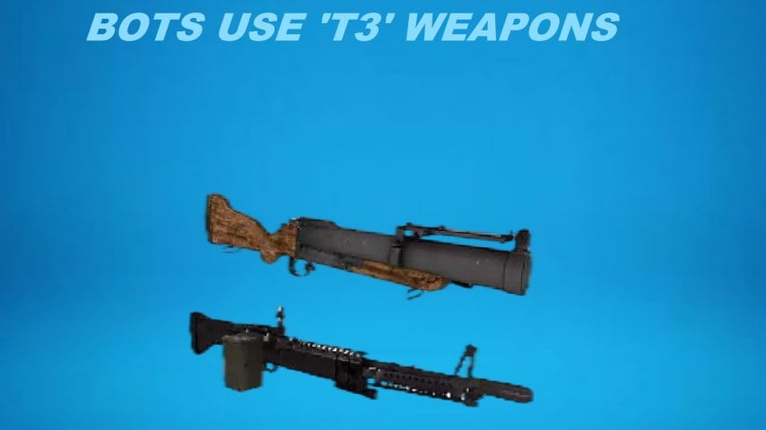 BOTS USE 'T3' WEAPONS! BOTS USE 'T3' WEAPONS!
