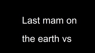 Last mam on the earth vs mob
