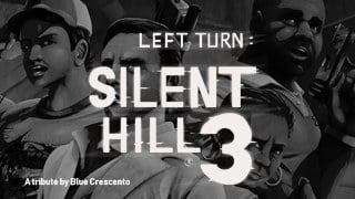 Left Turn: Silent Hill 3 Tribute Left Turn: Silent Hill 3 Tribute