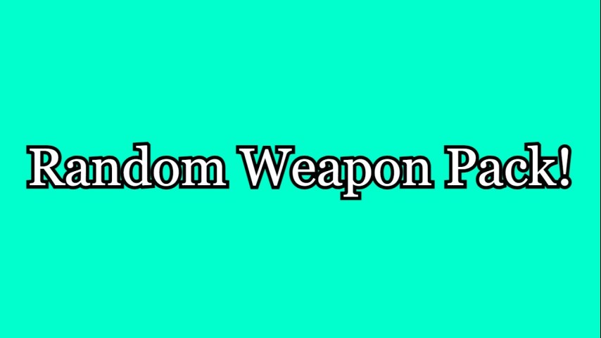 Random Weapon Pack!