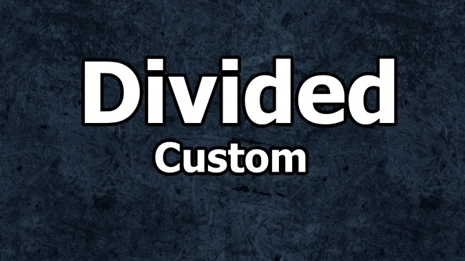 Divided - Custom