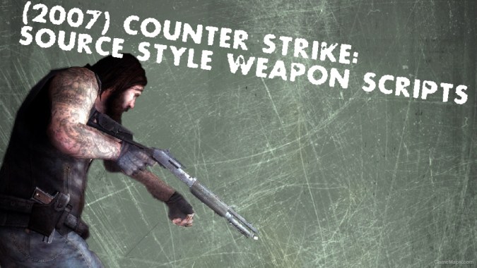 (2007) Counter Strike: Source Style Weapon Scripts
