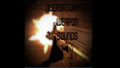 Oversaturated Weapon Sound Effects