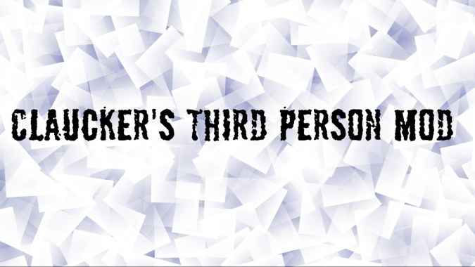 Claucker's Third Person Mod