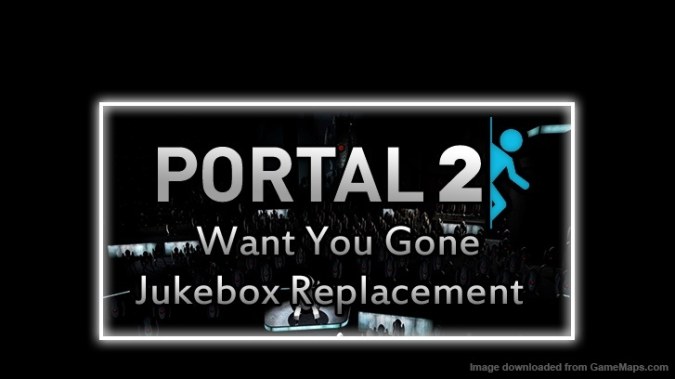 Portal 2 Want You Gone Jukebox Replacement
