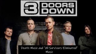 3 Doors Down Death Music and "All Survivors Eliminated" Music