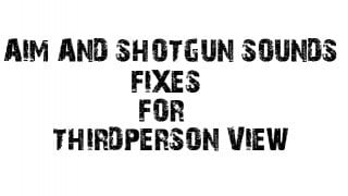 Aim and Shotgun sounds for Thirdperson Fix