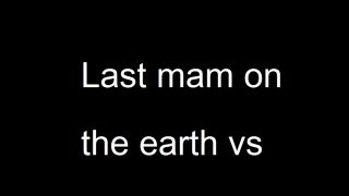 Last mam on the earth vs mob