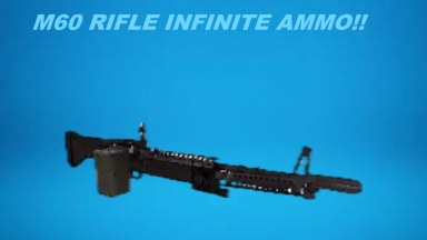 M60 INFINITE AMMO!!