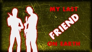 My Last Friend On Earth