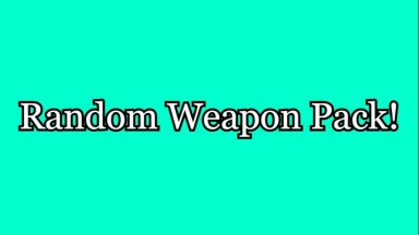 Random Weapon Pack!