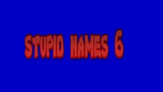 stupid names 6